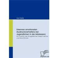 Erkennen Emotionalen Ausdrucksverhaltens Bei Jugendlichen in Der Adoleszenz: Zur Funktion Der Amygdala Bei Joseph Ledoux Und Arne ™hman