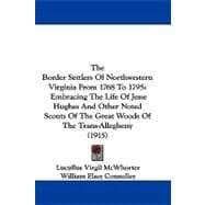 The Border Settlers of Northwestern Virginia from 1768 to 1795: Embracing the Life of Jesse Hughes and Other Noted Scouts of the Great Woods of the Trans-allegheny