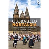 Globalized Nostalgia: Tourism, Heritage, and the Politics of Place