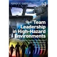 Team Leadership in High-Hazard Environments: Performance, Safety and Risk Management Strategies for Operational Teams