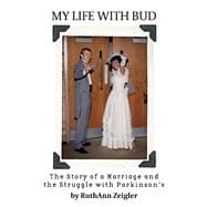 My Life With Bud The Story of a Marriage and the Struggle With Parkinson's