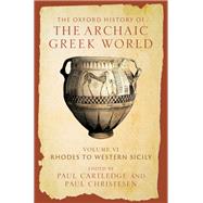 The Oxford History of the Archaic Greek World Volume VI: Rhodes to Western Sicily