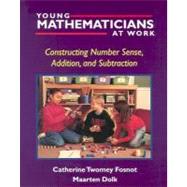 Young Mathematicians at Work Vol. 1 : Constructing Number Sense, Addition, and Subtraction