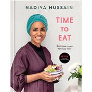 Time to Eat Delicious Meals for Busy Lives: A Cookbook