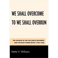 We Shall Overcome to We Shall Overrun The Collapse of the Civil Rights Movement and the Black Power Revolt (1962-1968)