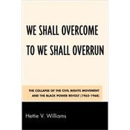 We Shall Overcome to We Shall Overrun The Collapse of the Civil Rights Movement and the Black Power Revolt (1962-1968)