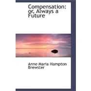 Compensation : Or, Always a Future