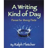 A Writing Kind of Day Poems for Young Poets
