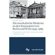 Die musikalische Moderne an den Staatsopern von Berlin und Wien 1945–1989
