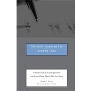 Security Agreements Line by Line : A Detailed Look at Security Agreements and How to Change Them to Meet Your Needs