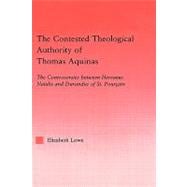 The Contested Theological Authority of Thomas Aquinas: The Controversies Between Hervaeus Natalis and Durandus of St. Pourcain, 1307-1323