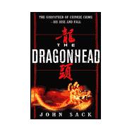 Dragonhead : The True Story of the Godfather of Chinese Crime--His Rise and Fall