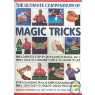 The Ultimate Compendium of Magic Tricks: The Complete Step-by-step Guide to Magic, With More Than 375 Fun and Simple-to-learn Tricks. Every Conjuring Trick Is Simply Explained in More Than 25