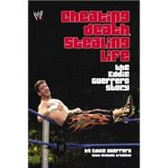 Cheating Death, Stealing Life : The Eddie Guerrero Story