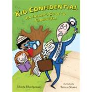 Kid Confidential An Insider's Guide to Grown-Ups