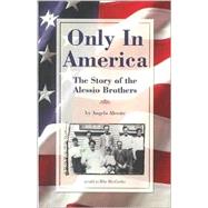 Only in America : The Story of the Seven Alessio Brothers