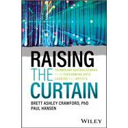 Raising the Curtain Technology Success Stories from Performing Arts Leaders and Artists