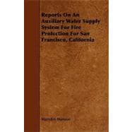 Reports on an Auxiliary Water Supply System for Fire Protection for San Francisco, California