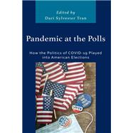 Pandemic at the Polls How the Politics of COVID-19 Played into American Elections