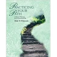 Practicing Your Path : A Book of Retreats for an Intentional Life