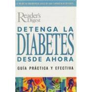 Detenga La Diabetes Desde Ahora / Stop Diabetes In Its Tracks : Guia Practica Y Efectiva: Guia Practica Y Efectiva