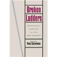 Broken Ladders Managerial Careers in the New Economy