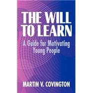 The Will to Learn: A Guide for Motivating Young People