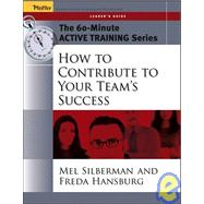 The 60-Minute Active Training Series: How to Contribute to Your Team's Success, Leader's Guide,9780787973537