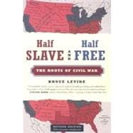 Half Slave and Half Free, Revised Edition The Roots of Civil War
