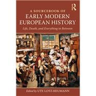 A Sourcebook of Early Modern European History: Life, Death, and Everything in Between