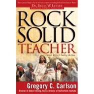 Rock Solid Teacher Discover the Joy of Teaching Like Jesus