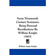 Some Nineteenth Century Scotsmen : Being Personal Recollections by William Knight (1903)
