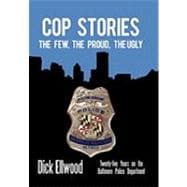 Cop Stories: The Few, the Proud, the Ugly-twenty-five Years on the Baltimore Police Department
