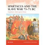 Spartacus and the Slave War 73–71 BC A gladiator rebels against Rome