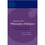 Hegel:Lectures on the Philosophy of Religion Vol I: Introduction and the Concept of Religion