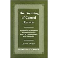 The Greening of Central Europe Sustainable Development and Environmental Policy In Poland and the Czech Republic