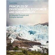 Principles of Environmental Economics and Sustainability 4e: An Integrated Economic and Ecological Approach