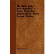 The 'little Folks' Painting Book: A Series of Outline Engravings for Water-colour Painting