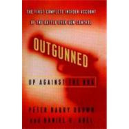 Outgunned : Up Against the NRA-- The First Complete Insider Account of the Battle over Gun Control