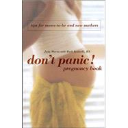 Don't Panic! Pregnancy Book : Tips for Moms-to-Be and New Mothers