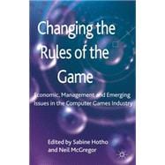 Changing the Rules of the Game Economic, Management and Emerging Issues in the Computer Games Industry