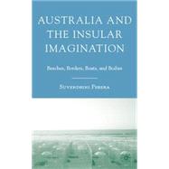 Australia and the Insular Imagination Beaches, Borders, Boats, and Bodies