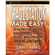 TradeStation Made Easy! Using EasyLanguage to Build Profits with the World's Most Popular Trading Software