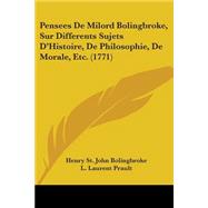 Pensees De Milord Bolingbroke, Sur Differents Sujets D'histoire, De Philosophie, De Morale, Etc.