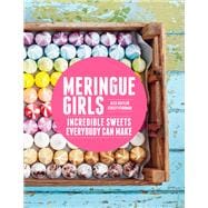 Meringue Girls Incredible Sweets Everybody Can Make