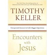 Encounters with Jesus Unexpected Answers to Life's Biggest Questions