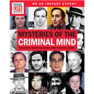 TIME-LIFE Mysteries of the Criminal Mind The Secrets Behind the World's Most Notorious Crimes