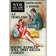 Bount Reiniger will drei Killer fangen: N.Y.D. New York Detectives Sammelband 3 Krimis