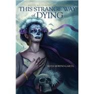 This Strange Way of Dying Stories of Magic, Desire & the Fantastic