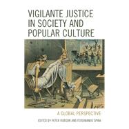 Vigilante Justice in Society and Popular Culture A Global Perspective